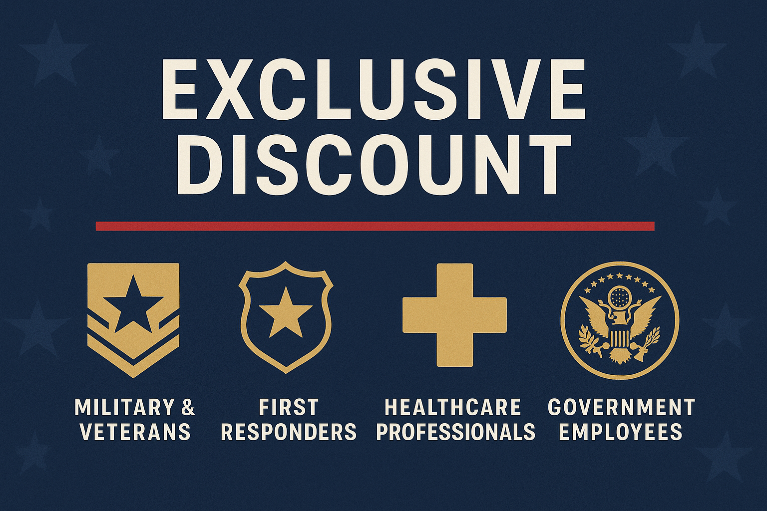 Exclusive discount: Military & Veterans; First Responders; Healthcare Professionals; Government Employee